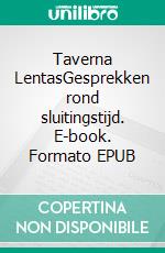 Taverna LentasGesprekken rond sluitingstijd. E-book. Formato EPUB ebook