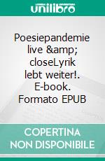 Poesiepandemie live & closeLyrik lebt weiter!. E-book. Formato EPUB ebook di Tom de Toys