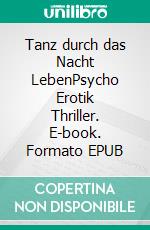 Tanz durch das Nacht LebenPsycho Erotik Thriller. E-book. Formato EPUB ebook di Susanne Gripp