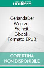 GeriandaDer Weg zur Freiheit. E-book. Formato EPUB ebook