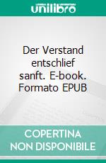 Der Verstand entschlief sanft. E-book. Formato EPUB ebook