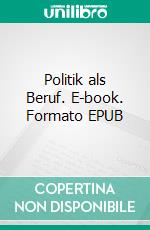 Politik als Beruf. E-book. Formato EPUB ebook di Max Weber