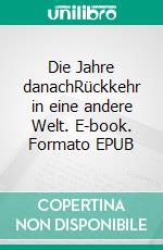 Die Jahre danachRückkehr in eine andere Welt. E-book. Formato EPUB ebook