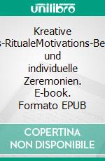 Kreative Hochzeits-RitualeMotivations-Betrachtung und individuelle Zeremonien. E-book. Formato EPUB ebook