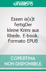 Essen is(s)t fertigDer kleine Krimi aus Rhede. E-book. Formato EPUB