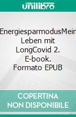 EnergiesparmodusMein Leben mit LongCovid 2. E-book. Formato EPUB ebook di Maria A. Sinning