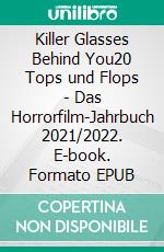 Killer Glasses Behind You20 Tops und Flops - Das Horrorfilm-Jahrbuch 2021/2022. E-book. Formato EPUB