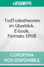 TodTodestheorien im Überblick. E-book. Formato EPUB ebook