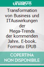 Transformation von Business und ITAuswirkungen der Mega-Trends der kommenden Jahre. E-book. Formato EPUB ebook