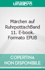 Märchen auf RuhrpottischBand 11. E-book. Formato EPUB ebook