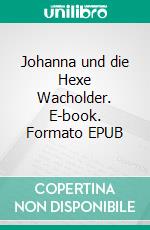 Johanna und die Hexe Wacholder. E-book. Formato EPUB ebook