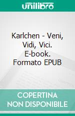 Karlchen - Veni, Vidi, Vici. E-book. Formato EPUB ebook di Frank Gerth