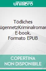 Tödliches LügennetzKriminalroman. E-book. Formato EPUB