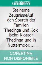 Steinerne ZeugnisseAuf den Spuren der Familien Thedinga und Kok beim Kloster Thedinga und in Nüttermoor. E-book. Formato EPUB ebook