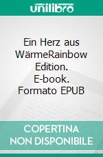 Ein Herz aus WärmeRainbow Edition. E-book. Formato EPUB ebook di Alina Podjaski