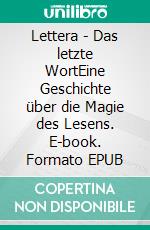 Lettera - Das letzte WortEine Geschichte über die Magie des Lesens. E-book. Formato EPUB ebook