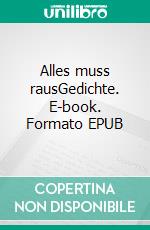 Alles muss rausGedichte. E-book. Formato EPUB ebook