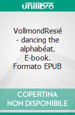 VollmondResié - dancing the alphabéat. E-book. Formato EPUB ebook