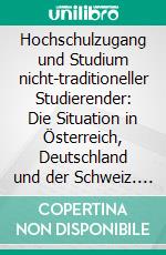 Hochschulzugang und Studium nicht-traditioneller Studierender: Die Situation in Österreich, Deutschland und der Schweiz. E-book. Formato EPUB ebook di Jessica Ordemann