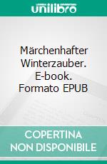 Märchenhafter Winterzauber. E-book. Formato EPUB ebook