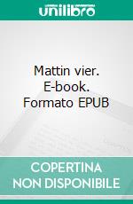 Mattin vier. E-book. Formato EPUB ebook di Lucius Jäger