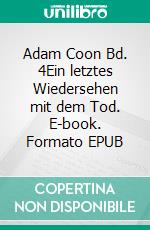 Adam Coon Bd. 4Ein letztes Wiedersehen mit dem Tod. E-book. Formato EPUB ebook di Jane LaRoche