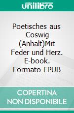 Poetisches aus Coswig (Anhalt)Mit Feder und Herz. E-book. Formato EPUB ebook