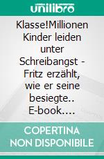 Klasse!Millionen Kinder leiden unter Schreibangst - Fritz erzählt, wie er seine besiegte.. E-book. Formato EPUB ebook