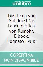 Die Herrin von Gut RoestDas Leben der Ida von Rumohr. E-book. Formato EPUB ebook di Ursula Raddatz