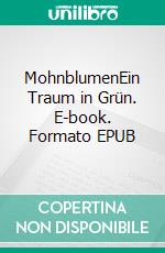 MohnblumenEin Traum in Grün. E-book. Formato EPUB ebook di Thomas Schwarz