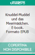 Knuddel-Muddel und das Meermädchen. E-book. Formato EPUB ebook