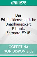 Das ErbeLeidenschaftliche Unabhängigkeit. E-book. Formato EPUB ebook di Jan Holland