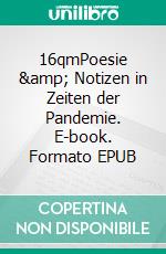 16qmPoesie & Notizen in Zeiten der Pandemie. E-book. Formato EPUB ebook di Tabea Ranzinger