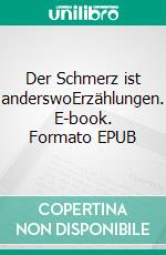 Der Schmerz ist anderswoErzählungen. E-book. Formato EPUB ebook di Ulla Burges