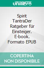 Spirit TantraDer Ratgeber für Einsteiger. E-book. Formato EPUB ebook