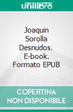 Joaquin Sorolla Desnudos. E-book. Formato EPUB ebook