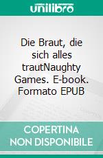 Die Braut, die sich alles trautNaughty Games. E-book. Formato EPUB ebook di The Womanizer