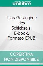 TjaraGefangene des Schicksals. E-book. Formato EPUB ebook