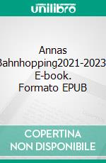 Annas Bahnhopping2021-2023. E-book. Formato EPUB ebook di Anna-Katharina Hölscher