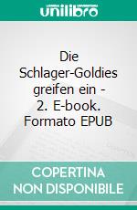 Die Schlager-Goldies greifen ein - 2. E-book. Formato EPUB ebook