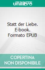 Statt der Liebe. E-book. Formato EPUB ebook