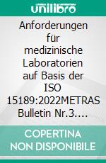 Anforderungen für medizinische Laboratorien auf Basis der ISO 15189:2022METRAS Bulletin Nr.3. E-book. Formato EPUB ebook di Ing. Werner Weninger