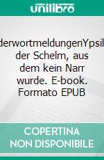 WiderwortmeldungenYpsilon, der Schelm, aus dem kein Narr wurde. E-book. Formato EPUB ebook di Michael Müller