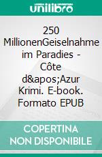 250 MillionenGeiselnahme im Paradies - Côte d&apos;Azur Krimi. E-book. Formato EPUB ebook