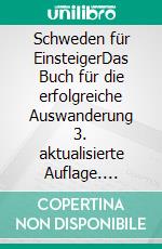 Schweden für EinsteigerDas Buch für die erfolgreiche Auswanderung 3. aktualisierte Auflage. E-book. Formato EPUB ebook