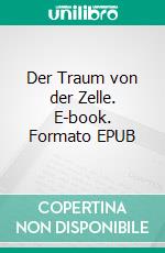 Der Traum von der Zelle. E-book. Formato EPUB ebook