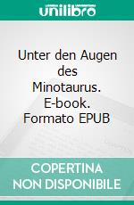 Unter den Augen des Minotaurus. E-book. Formato EPUB ebook