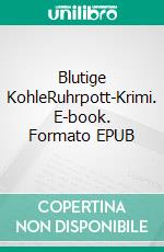 Blutige KohleRuhrpott-Krimi. E-book. Formato EPUB ebook di Rainer W. Grimm