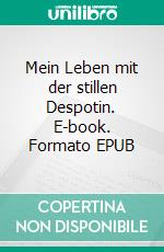 Mein Leben mit der stillen Despotin. E-book. Formato EPUB ebook