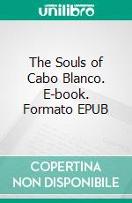 The Souls of Cabo Blanco. E-book. Formato EPUB ebook